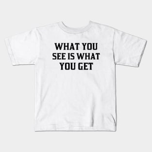 what you see is what you get Kids T-Shirt